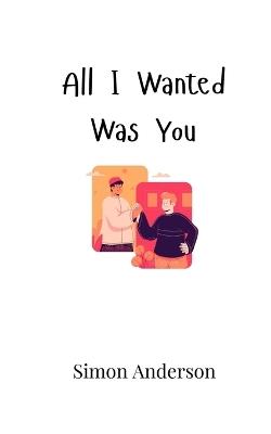 All I Wanted Was You - Simon Anderson - cover