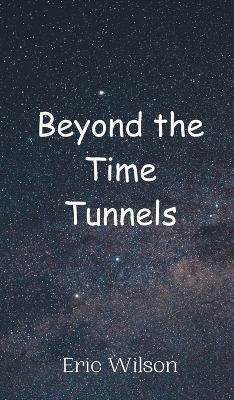 Beyond the Time Tunnels - Eric Wilson - cover