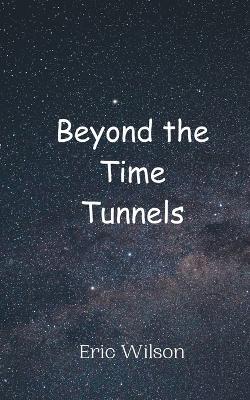 Beyond the Time Tunnels - Eric Wilson - cover