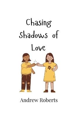 Chasing Shadows of Love - Andrew Roberts - cover