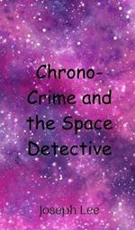 Chrono-Crime and the Space Detective