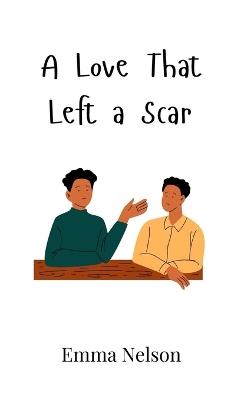 A Love That Left a Scar - Emma Nelson - cover