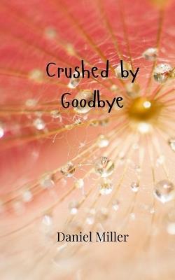 Crushed by Goodbye - Daniel Miller - cover
