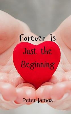 Forever Is Just the Beginning - Peter James - cover