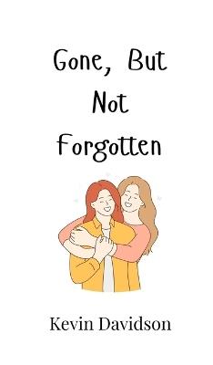 Gone, But Not Forgotten - Kevin Davidson - cover