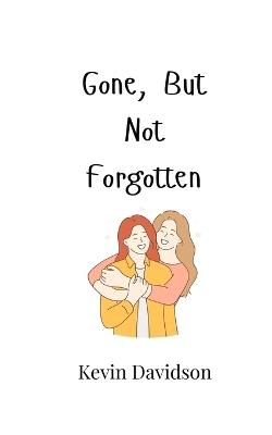 Gone, But Not Forgotten - Kevin Davidson - cover