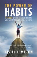 The power of habits: 7 steps to create the life you want through small actions