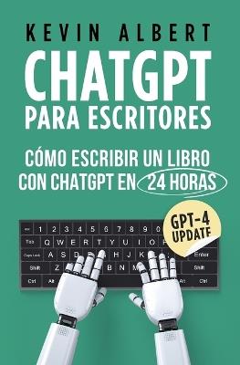 ChatGPT para escritores: Cómo escribir un libro con ChatGPT en 24 horas - Kevin Albert - cover