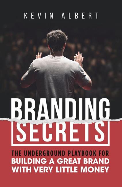 Branding Secrets: The Underground Playbook for Building a Great Brand with Very Little Money