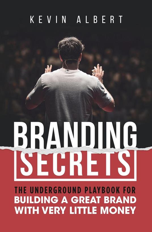 Branding Secrets: The Underground Playbook for Building a Great Brand with Very Little Money