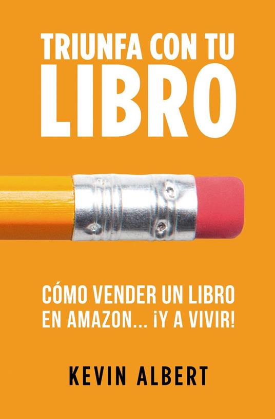 Cómo vender un libro en Amazon... ¡y a vivir!: Guía paso a paso para ganar dinero con un libro