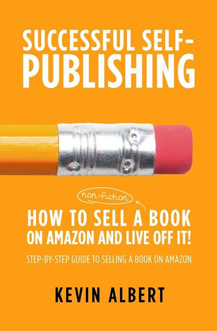 How to Sell a Book on Amazon and Live Off It!: Step-by-Step Guide to Selling a Book on Amazon