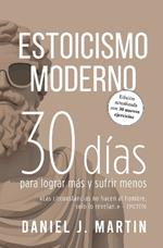 Estoicismo Moderno: 30 d?as para lograr m?s y sufrir menos