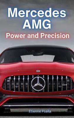Mercedes AMG: Power and Precision: Power and Precision - Etienne Psaila - cover