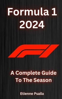 Formula 1 2024 - A Complete Guide To The Season - Etienne Psaila - cover