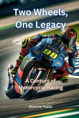 Two Wheels, One Legacy: A Century of Motorcycle Racing to MotoGP - Etienne Psaila - cover