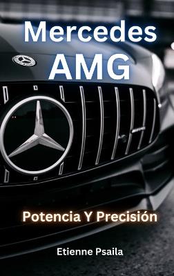 Mercedes-AMG: Potencia Y Precisión - Etienne Psaila - cover