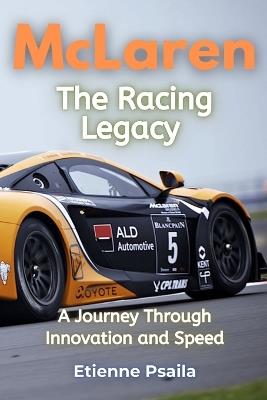 McLaren: The Racing Legacy - A Journey Through Innovation and Speed - Etienne Psaila - cover