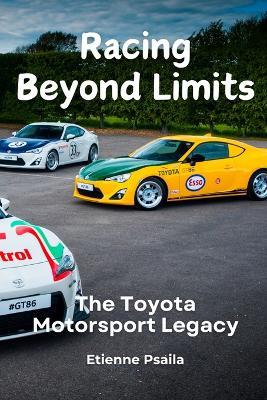 Racing Beyond Limits: The Toyota Motorsport Legacy - Etienne Psaila - cover