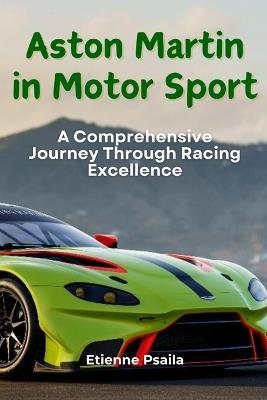 Aston Martin in Motor Sport: A Comprehensive Journey Through Racing Excellence - Etienne Psaila - cover