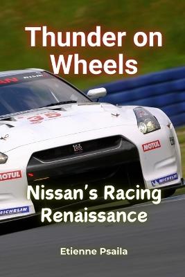 Thunder on Wheels: Nissan's Racing Renaissance - Etienne Psaila - cover