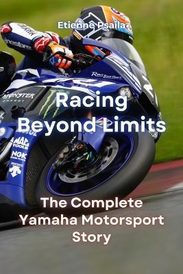 Racing Beyond Limits: The Complete Yamaha Motorsport Story - Etienne Psaila - cover