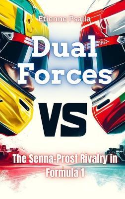 Dual Forces - The Senna-Prost Rivalry In Formula 1 - Etienne Psaila - cover