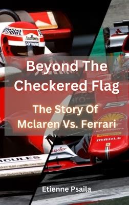 Beyond The Checkered Flag - The Story Of McLaren Vs. Ferrari - Etienne Psaila - cover