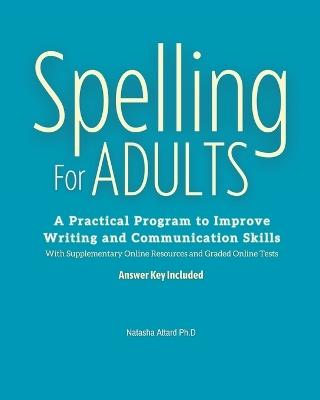 Spelling For Adults: A Practical Program to Improve Writing and Communication Skills: A - Natasha Attard - cover