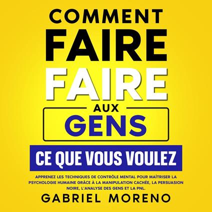 Comment faire faire aux gens ce que vous voulez