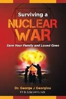 Surviving a Nuclear War: Save Your Family and Loved Ones - George John Georgiou - cover