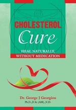 Cholesterol Cure: : Heal Naturally, Without Medication