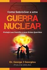 Como Sobreviver a uma Guerra Nuclear: Proteja sua fam?lia e seus entes queridos!