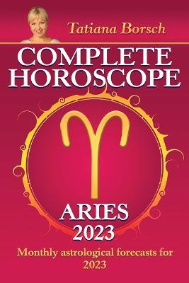 Complete Horoscope Aries 2023: Monthly Astrological Forecasts for 2023 - Tatiana Borsch - cover