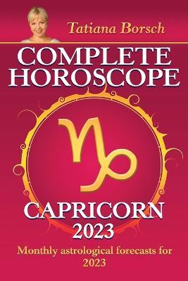 Complete Horoscope Capricorn 2023: Monthly astrological forecasts for 2023 - Tatiana Borsch - cover