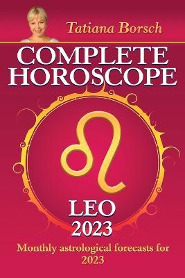 Complete Horoscope Leo 2023: Monthly astrological forecasts for 2023 - Tatiana Borsch - cover