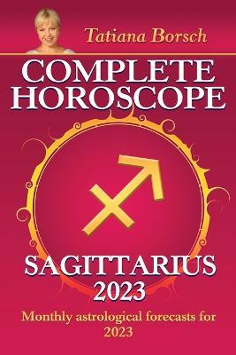 Complete Horoscope Sagittarius 2023: Monthly astrological forecasts for 2023 - Tatiana Borsch - cover