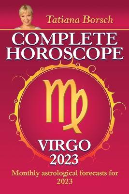 Complete Horoscope Virgo 2023: Monthly Astrological Forecasts for 2023 - Tatiana Borsch - cover