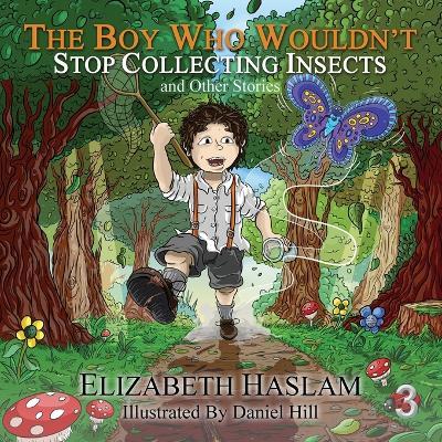 The Boy Who Wouldn't: Stop Collecting Insects and Other Stories - Ages 3-10 - Elizabeth Haslam - cover