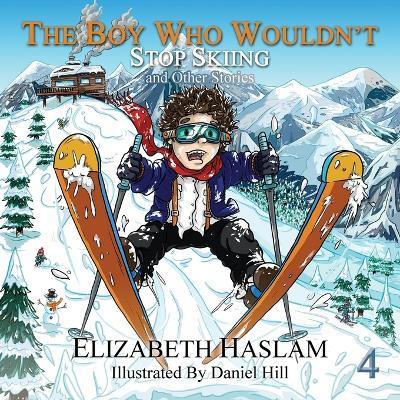 The Boy Who Wouldn't: Stop Skiing and Other Stories - Ages 3-10 - Elizabeth Haslam - cover