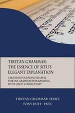 Tibetan Grammar: The Essence of the Elegant Explanation: A Medium to Advanced Level Grammar Text