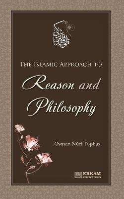 The Islamic approach to Reason and Philosophy - Osman Nuri Topbas - cover