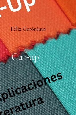 Cut-up: Variantes y aplicaciones en la literatura - Félix Gerónimo - cover