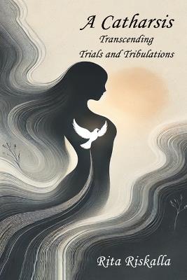 A Catharsis: Transcending Trials and Tribulations - Rita Riskalla - cover