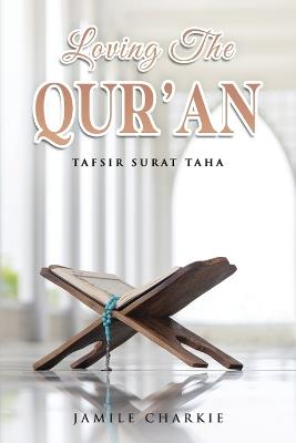 Loving the Qur'an: Tafsir Surat Taha - Jamile Charkie - cover