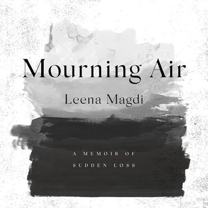 Mourning Air: A Memoir of Sudden Loss - Leena Magdi - cover