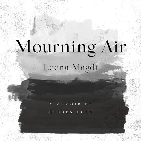 Mourning Air: A Memoir of Sudden Loss - Leena Magdi - cover