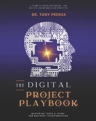 The Digital Project Playbook: Mastering Tools & Teams for Business Transformation - Tony Prensa - cover