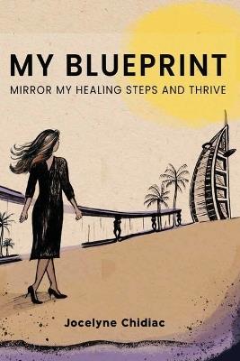 My Blueprint: Mirror My Healing Steps and Thrive - Jocelyne Chidiac - cover