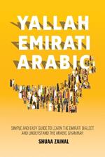 Yallah Emirati Arabic: Simple and Easy Guide to Learn the Emirati Dialect and Understand the Arabic Grammar